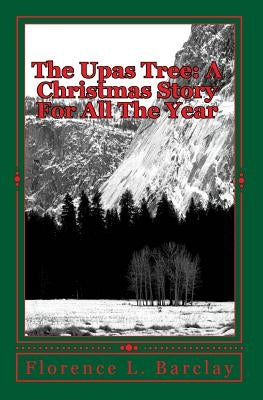 The Upas Tree: A Christmas Story For All The Year by Barclay, Florence L.