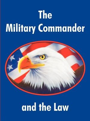 The Military Commander and the Law by Air Force Judge Advocate General School