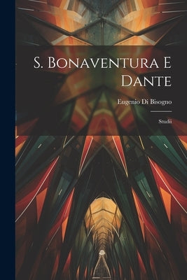 S. Bonaventura E Dante: Studii by Bisogno, Eugenio Di
