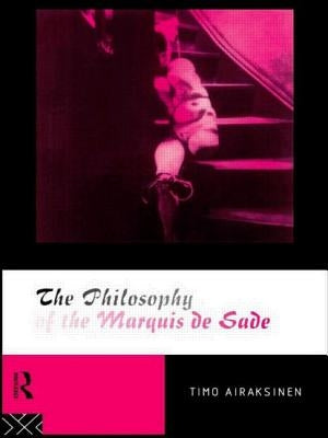 The Philosophy of the Marquis de Sade by Airaksinen, Timo