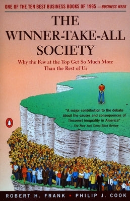The Winner-Take-All Society: Why the Few at the Top Get So Much More Than the Rest of Us by Frank, Robert