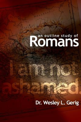 An Outline Study of Romans by Gerig, Wesley L.
