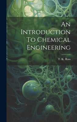 An Introduction To Chemical Engineering by T K Ross