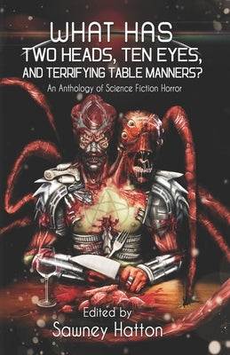 What Has Two Heads, Ten Eyes, and Terrifying Table Manners?: An Anthology of Science Fiction Horror by McCormick, James Austin