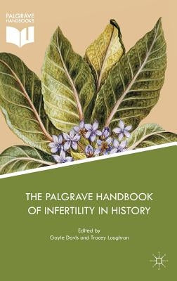 The Palgrave Handbook of Infertility in History: Approaches, Contexts and Perspectives by Davis, Gayle