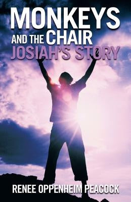 Monkeys and the Chair: Josiah's Story by Peacock, Renee Oppenheim