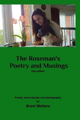 The Roseman's Poetry and Musings: 2nd edition by Wolters, Brent