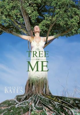The Tree in Me: Tracing the Fruit Back to the Root by Bates, Karen Eve
