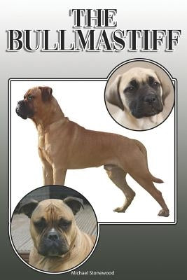 The Bullmastiff: A Complete and Comprehensive Owners Guide To: Buying, Owning, Health, Grooming, Training, Obedience, Understanding and by Stonewood, Michael