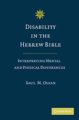 Disability in the Hebrew Bible: Interpreting Mental and Physical Differences by Olyan, Saul M.