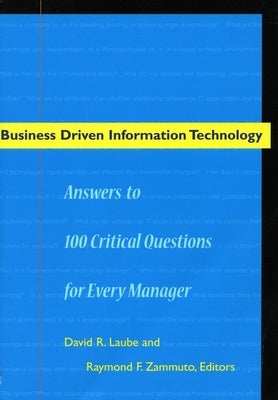 Business Driven Information Technology: Answers to 100 Critical Questions for Managers by Laube, David