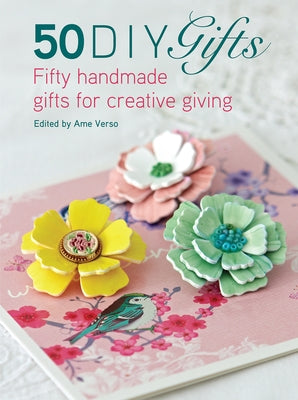 50 DIY Gifts: Fifty Handmade Gifts for Creative Giving by Verso, Ame
