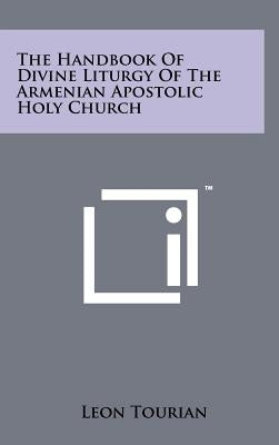 The Handbook Of Divine Liturgy Of The Armenian Apostolic Holy Church by Tourian, Leon