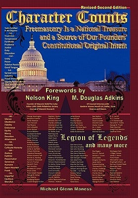 Character Counts: Freemasonry Is a National Treasure and a Source of Our Founders' Constitutional Original Intent by Maness, Michael Glenn