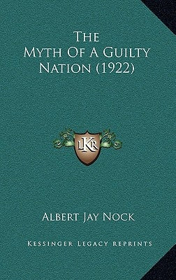 The Myth Of A Guilty Nation (1922) by Nock, Albert Jay