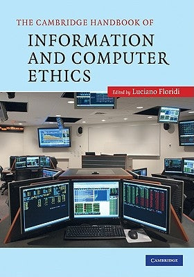 The Cambridge Handbook of Information and Computer Ethics by Floridi, Luciano