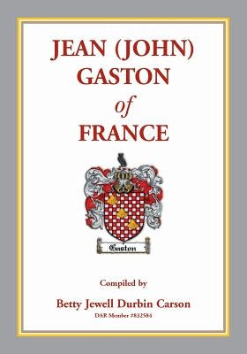 Jean (John) Gaston of France by Carson, Betty J.