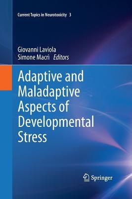 Adaptive and Maladaptive Aspects of Developmental Stress by Laviola, Giovanni