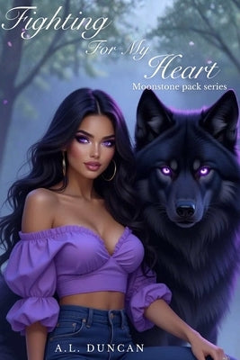 Fighting For My Heart: Moonstone Pack Series by Duncan, A. L.