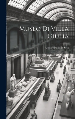 Museo di Villa Giulia by Seta, Alessandro Della
