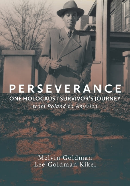 Perseverance: One Holocaust Survivor's Journey from Poland to America by Goldman Kikel, Lee