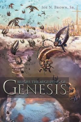 Before the Beginning of Genesis by Brown, Joe N., Sr.