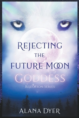 Rejecting the Future Moon Goddess by Dyer, Alana