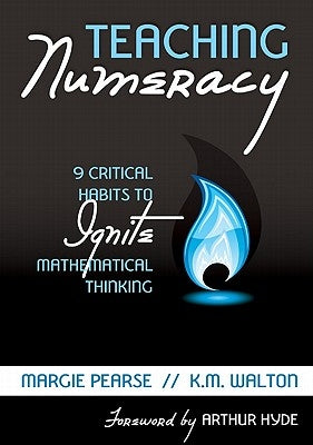 Teaching Numeracy: 9 Critical Habits to Ignite Mathematical Thinking by Pearse, Margie