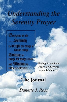 Understanding The Serenity Prayer by Ross, Danette J.