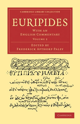 Euripides: With an English Commentary by Paley, Frederick Apthorp