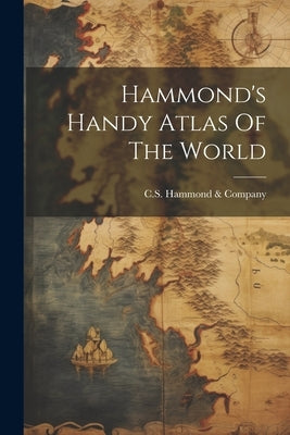 Hammond's Handy Atlas Of The World by C S Hammond & Company