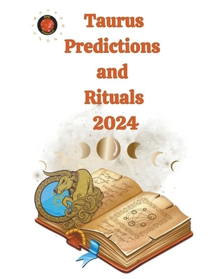 Taurus Predictions and Rituals 2024 by Rubi, Alina a.
