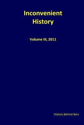 Inconvenient History, Vol III, 2011 by History Behind Bars
