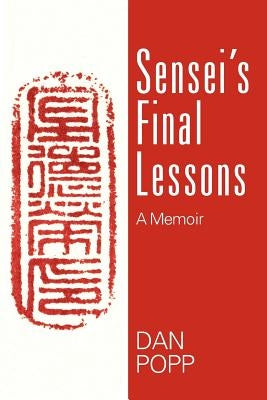 Sensei's Final Lessons: A Memoir by Popp, Dan