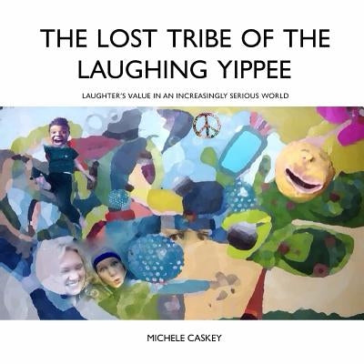 The Lost Tribe of the Laughing Yippee by Caskey, Michele