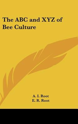The ABC and XYZ of Bee Culture by Root, A. I.