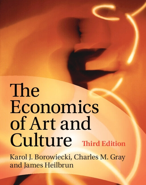 The Economics of Art and Culture by Borowiecki, Karol J.