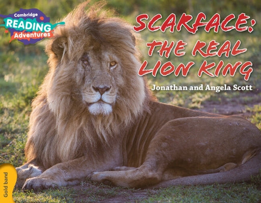 Cambridge Reading Adventures Scarface: The Real Lion King Gold Band by Scott, Jonathan And Angela