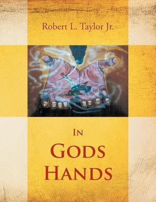 In Gods Hands by Taylor, Robert L., Jr.