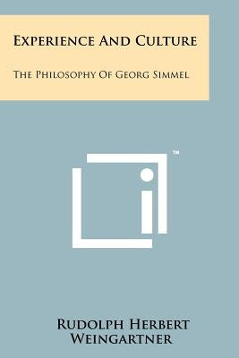 Experience And Culture: The Philosophy Of Georg Simmel by Weingartner, Rudolph Herbert
