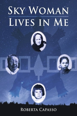 Sky Woman Lives in Me by Capasso, Roberta