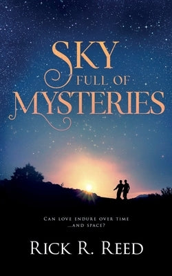 Sky Full of Mysteries by Reed, Rick R.