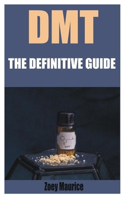 Dmt: The Definitive Guide by Maurice, Zoey