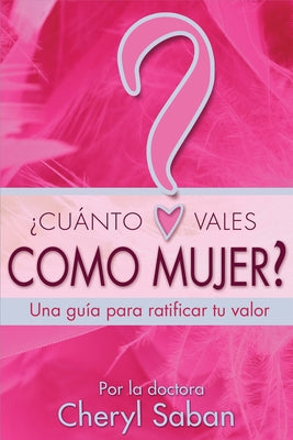 ¿Cuánto Vales Como Mujer?: Una guía para ratificar tu valor by Saban, Cheryl