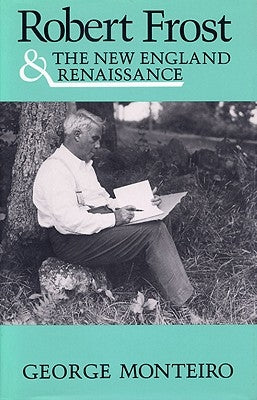 Robert Frost & New Eng Renaissance by Monteiro, George