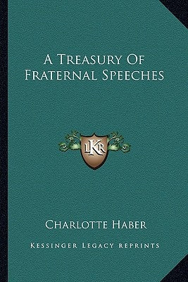 A Treasury Of Fraternal Speeches by Haber, Charlotte