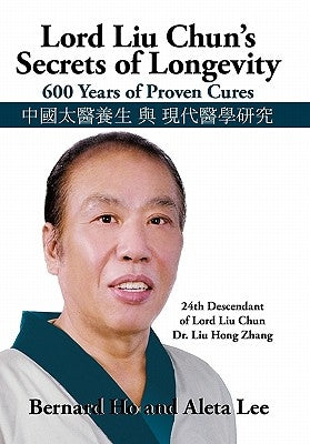 Lord Liu Chun's Secrets of Longevity: 600 Years of Proven Cures by Ho, Bernard And Lee Aleta