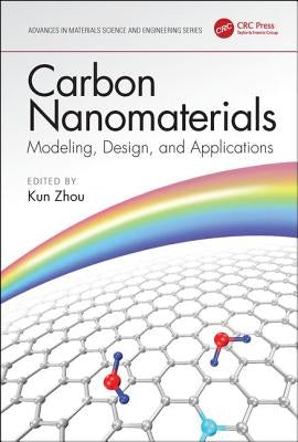 Carbon Nanomaterials: Modeling, Design, and Applications by Zhou, Kun