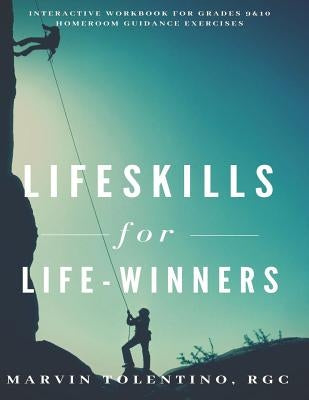 Lifeskills for Life-winners: Interactive Workbook for Grades 9 & 10 Homeroom Guidance Exercises by Tolentino Rgc, Marvin