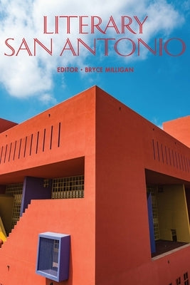 Literary San Antonio by Milligan, Bryce